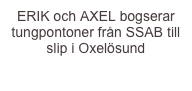 ERIK och AXEL bogserar tungpontoner från SSAB till slip i Oxelösund